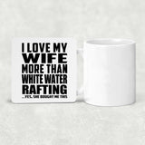 I Love My Wife More Than White Water Rafting - Drink Coaster