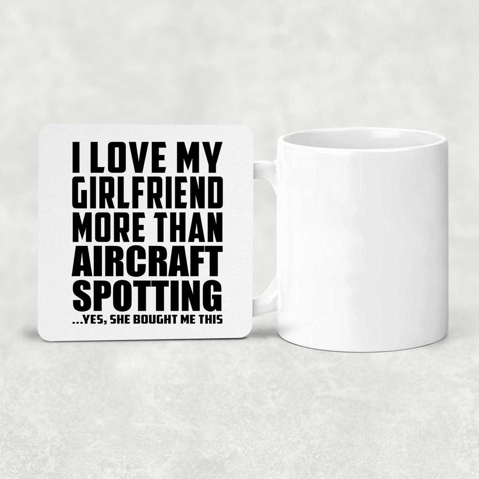 I Love My Girlfriend More Than Aircraft Spotting - Drink Coaster