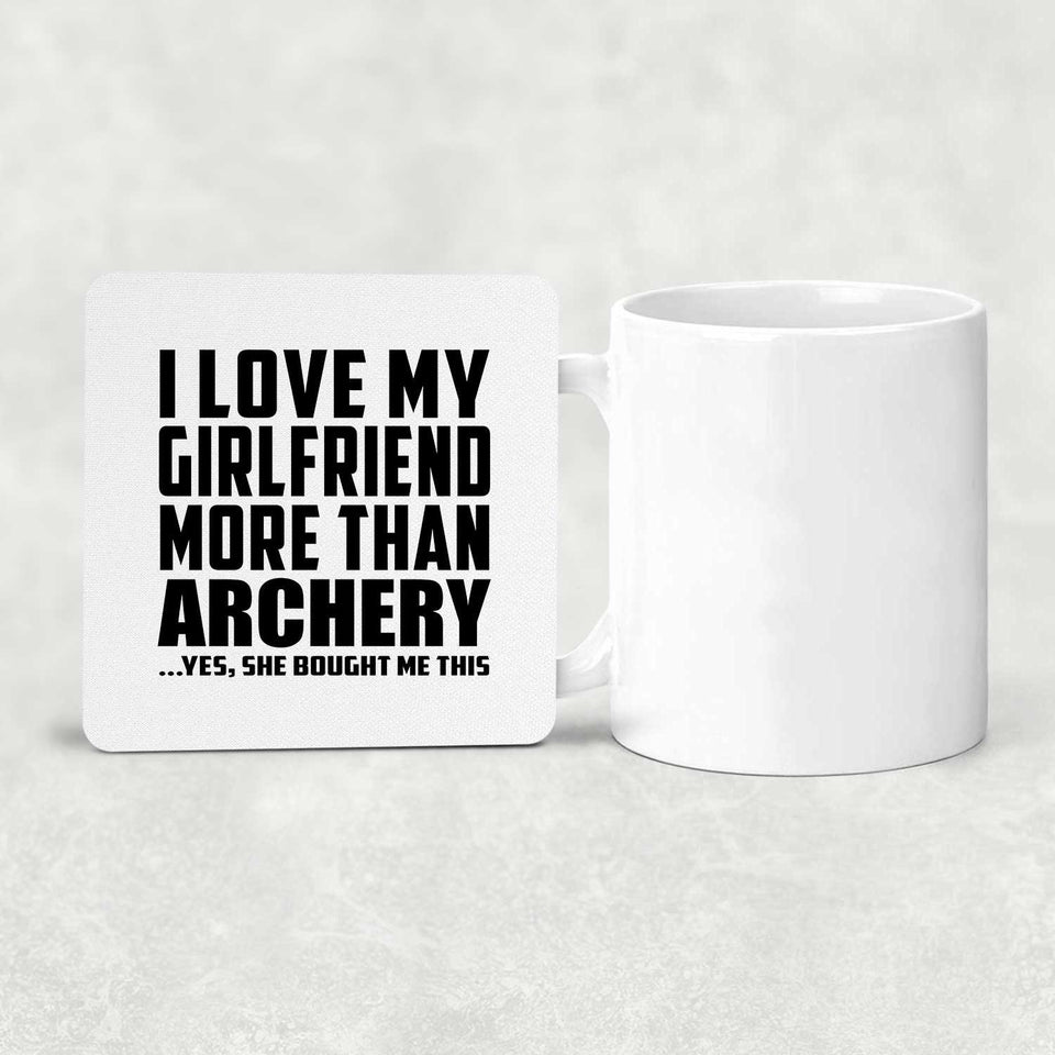 I Love My Girlfriend More Than Archery - Drink Coaster