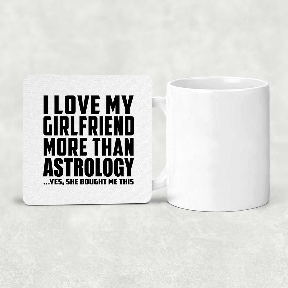 I Love My Girlfriend More Than Astrology - Drink Coaster