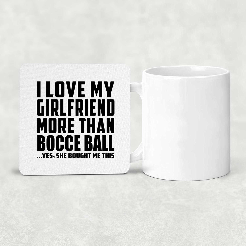 I Love My Girlfriend More Than Bocce Ball - Drink Coaster
