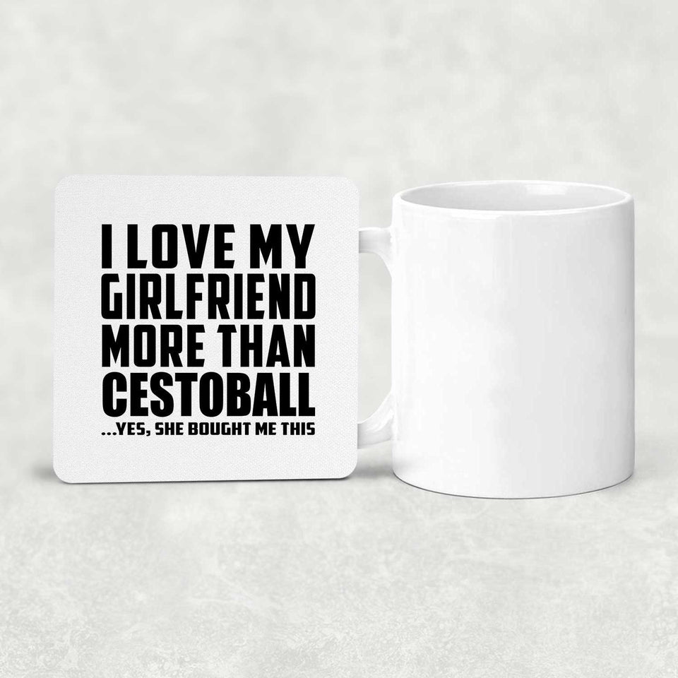 I Love My Girlfriend More Than Cestoball - Drink Coaster