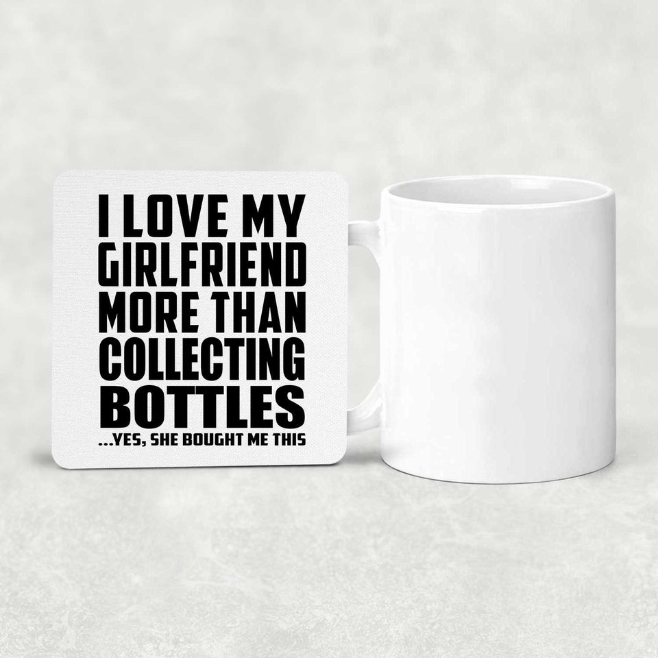 I Love My Girlfriend More Than Collecting Bottles - Drink Coaster