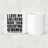 I Love My Girlfriend More Than Collecting Coins - Drink Coaster