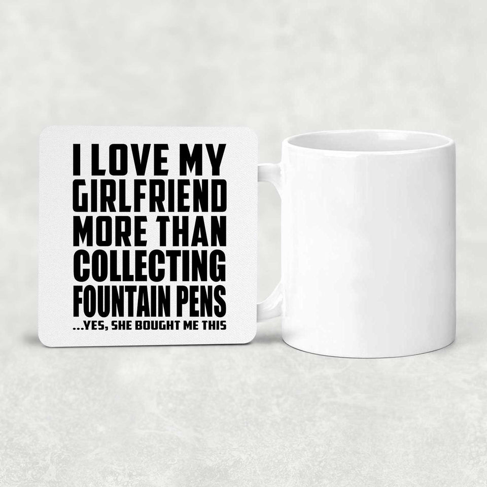 I Love My Girlfriend More Than Collecting Fountain Pens - Drink Coaster
