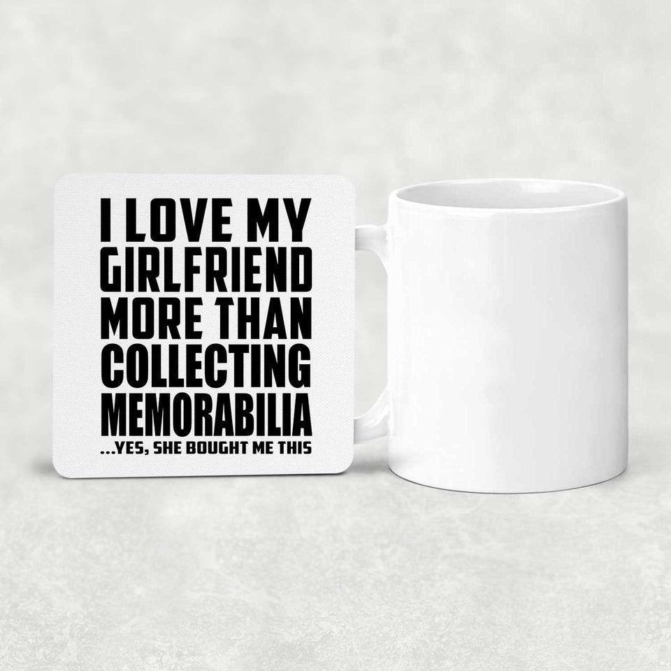 I Love My Girlfriend More Than Collecting Memorabilia - Drink Coaster