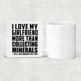 I Love My Girlfriend More Than Collecting Minerals - Drink Coaster