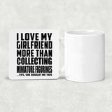 I Love My Girlfriend More Than Collecting Miniature Figurines - Drink Coaster