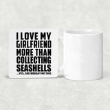 I Love My Girlfriend More Than Collecting Seashells - Drink Coaster