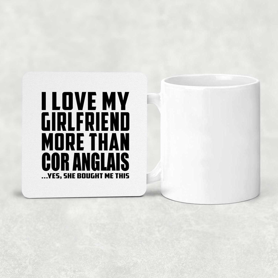 I Love My Girlfriend More Than Cor Anglais - Drink Coaster