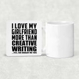 I Love My Girlfriend More Than Creative Writing - Drink Coaster
