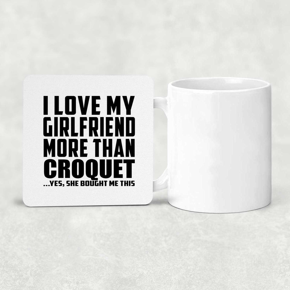 I Love My Girlfriend More Than Croquet - Drink Coaster