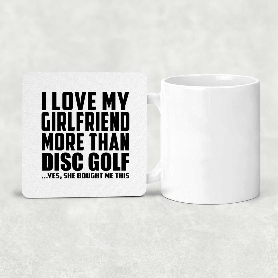 I Love My Girlfriend More Than Disc Golf - Drink Coaster
