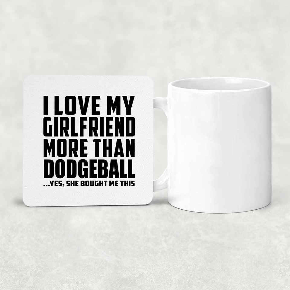 I Love My Girlfriend More Than Dodgeball - Drink Coaster