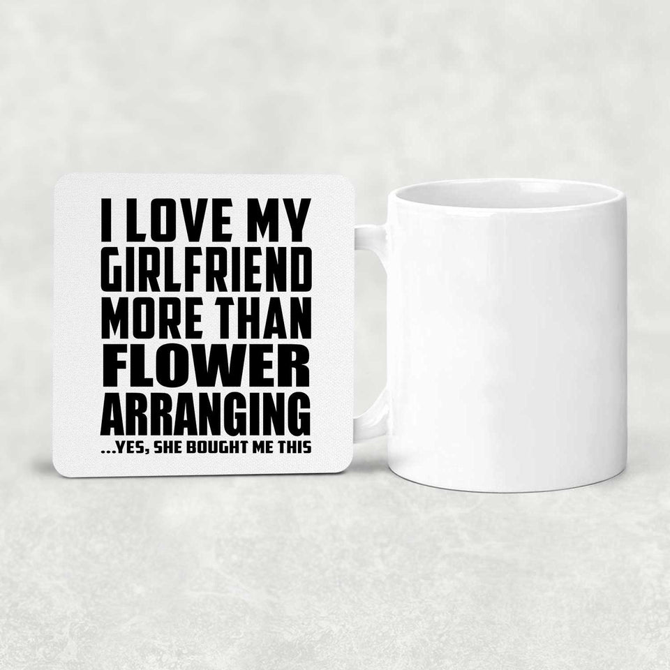 I Love My Girlfriend More Than Flower Arranging - Drink Coaster