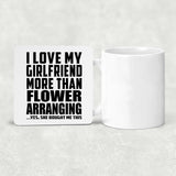 I Love My Girlfriend More Than Flower Arranging - Drink Coaster
