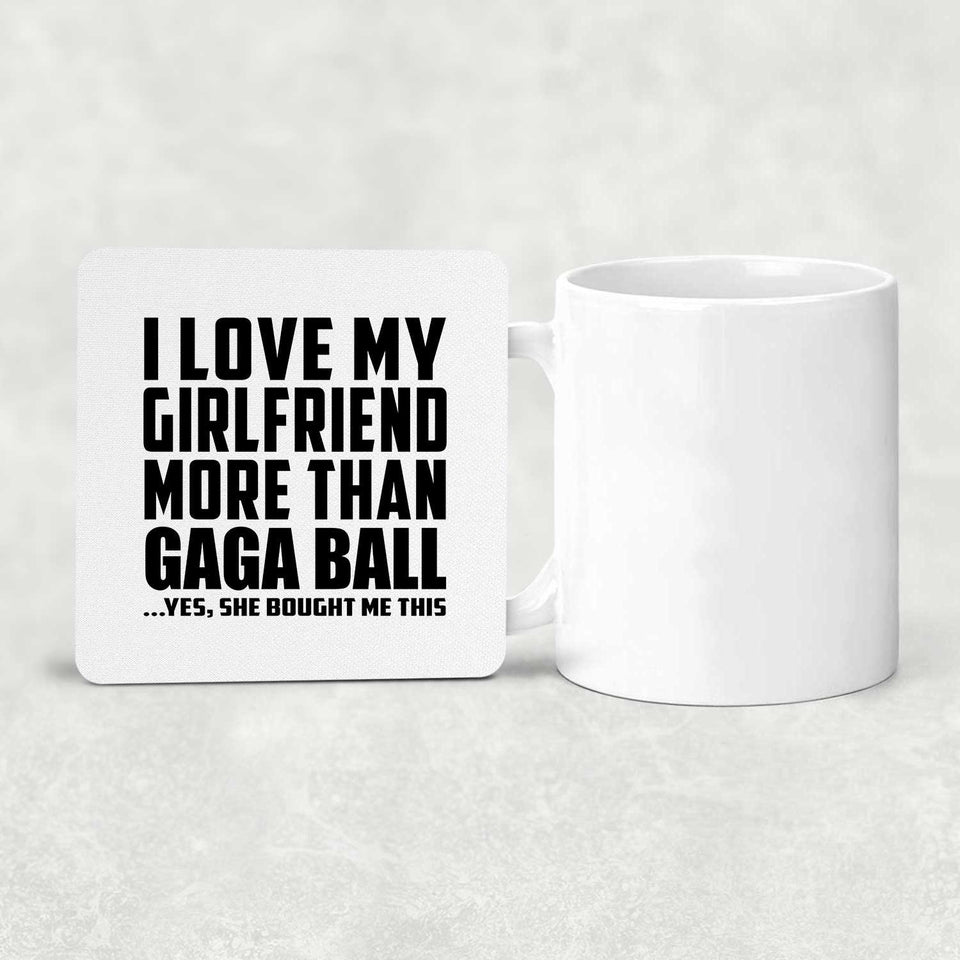 I Love My Girlfriend More Than Gaga Ball - Drink Coaster