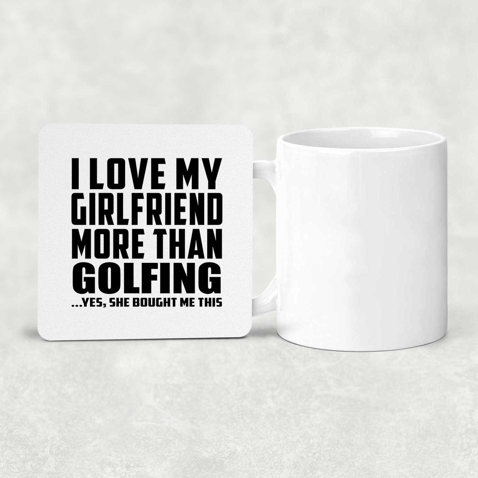 I Love My Girlfriend More Than Golfing - Drink Coaster