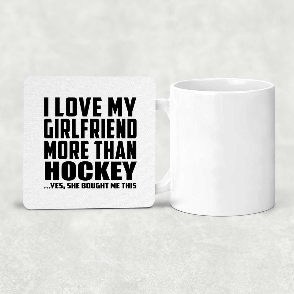 I Love My Girlfriend More Than Hockey - Drink Coaster