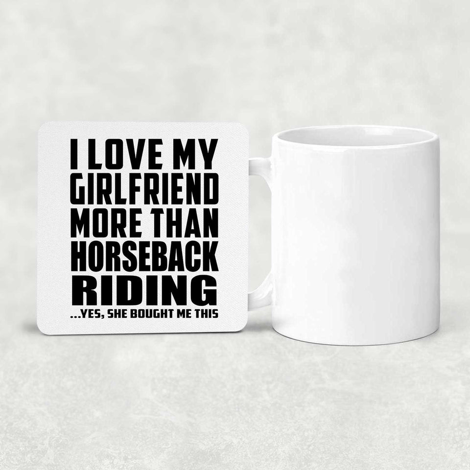 I Love My Girlfriend More Than Horseback Riding - Drink Coaster