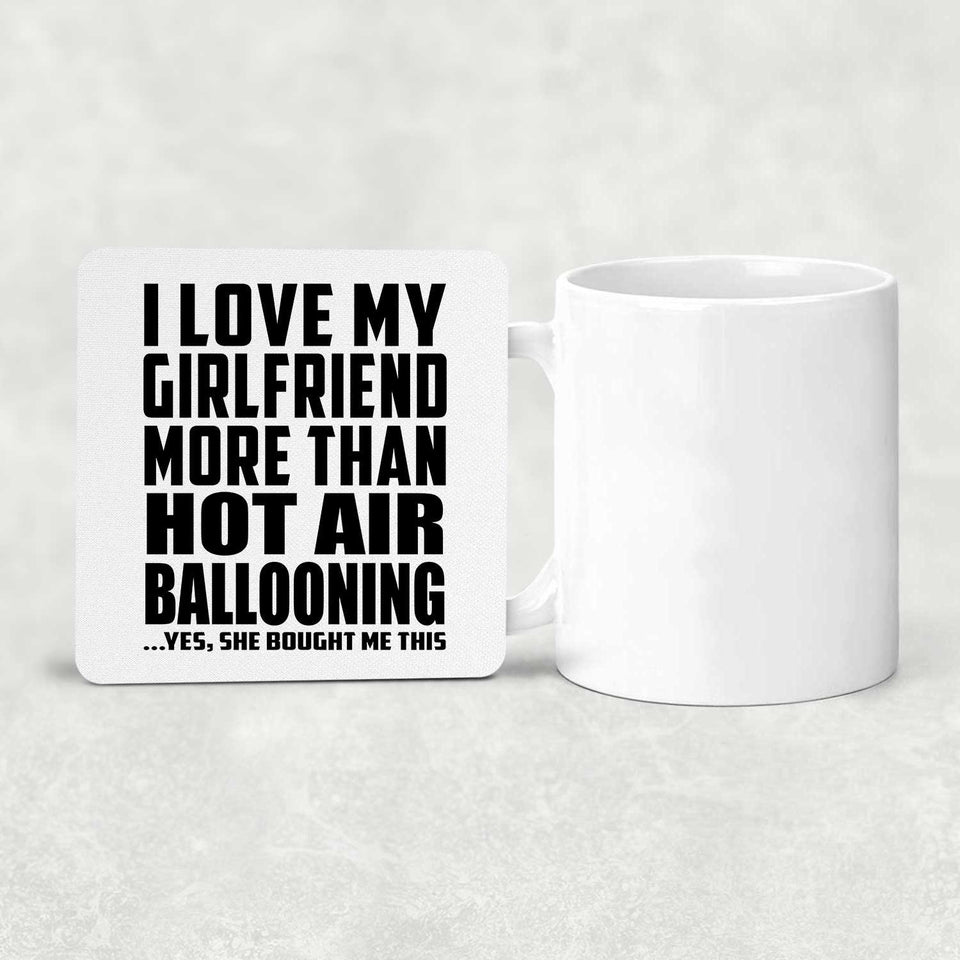 I Love My Girlfriend More Than Hot Air Ballooning - Drink Coaster