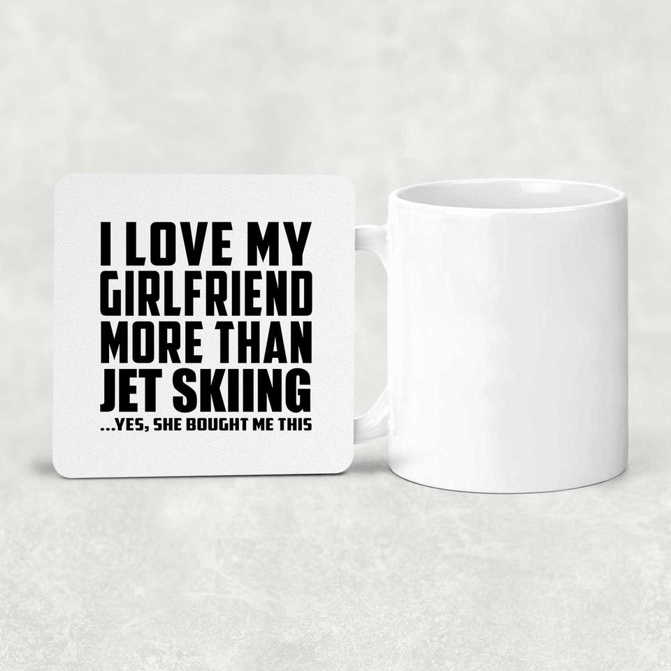 I Love My Girlfriend More Than Jet Skiing - Drink Coaster