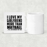 I Love My Girlfriend More Than Matball - Drink Coaster