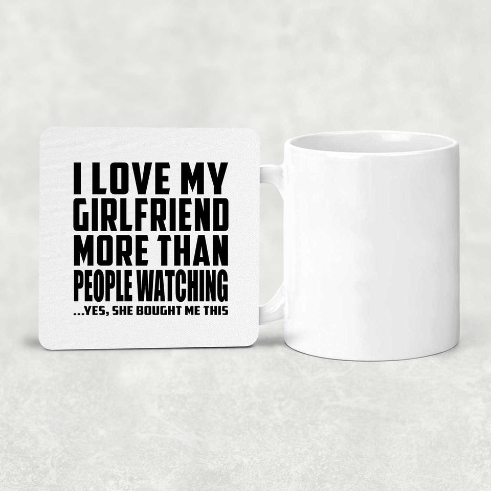 I Love My Girlfriend More Than People Watching - Drink Coaster