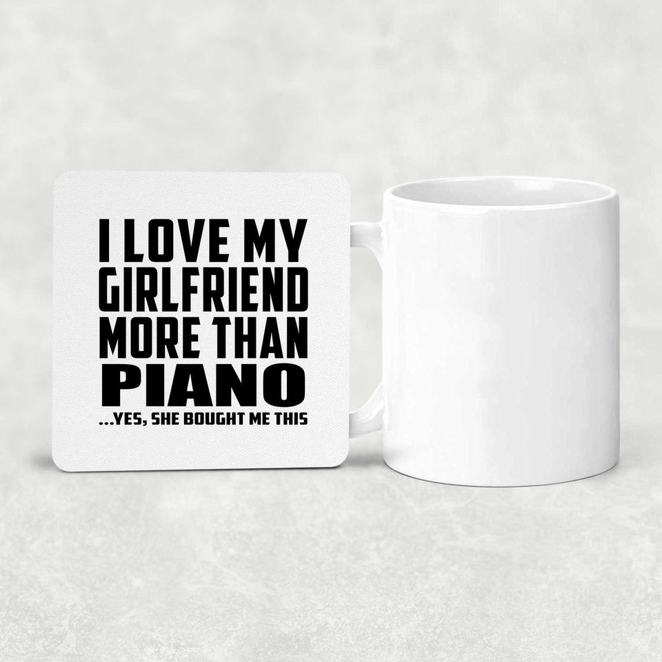 I Love My Girlfriend More Than Piano - Drink Coaster