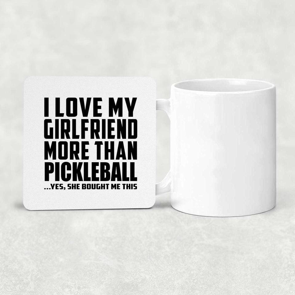 I Love My Girlfriend More Than Pickleball - Drink Coaster