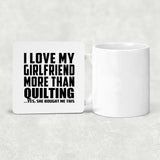 I Love My Girlfriend More Than Quilting - Drink Coaster