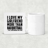 I Love My Girlfriend More Than Racquetball - Drink Coaster