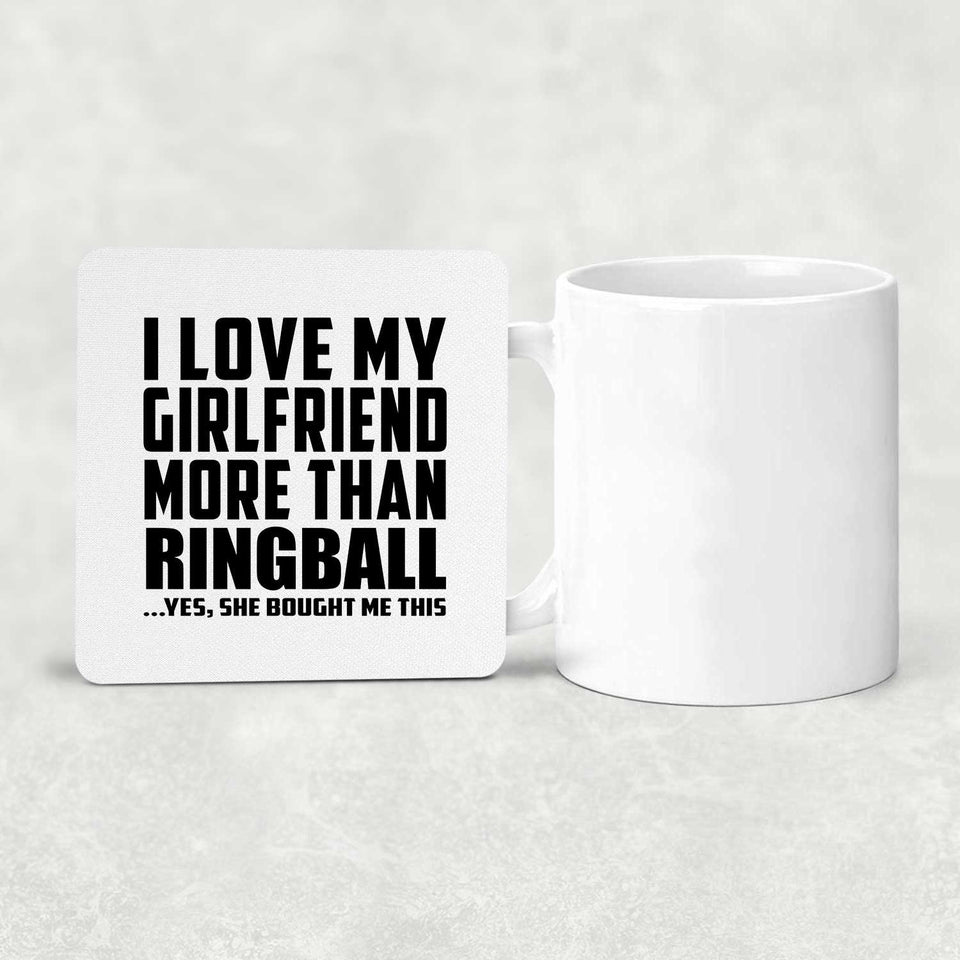 I Love My Girlfriend More Than Ringball - Drink Coaster
