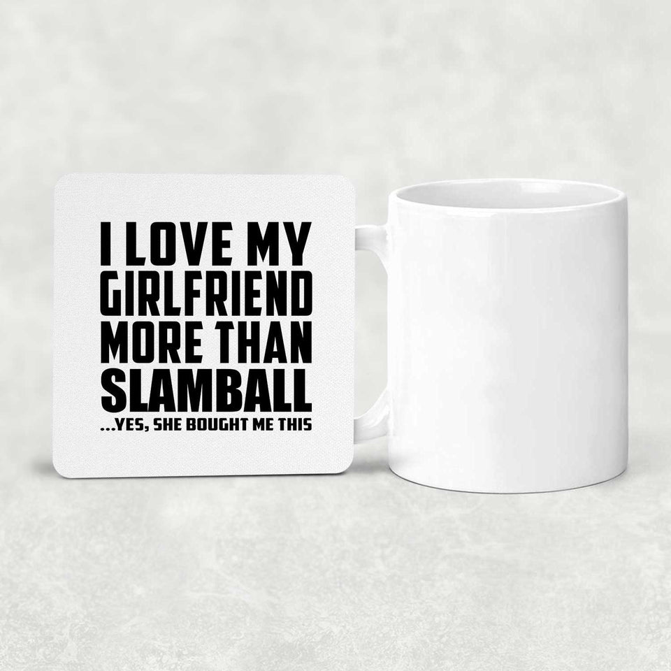 I Love My Girlfriend More Than Slamball - Drink Coaster