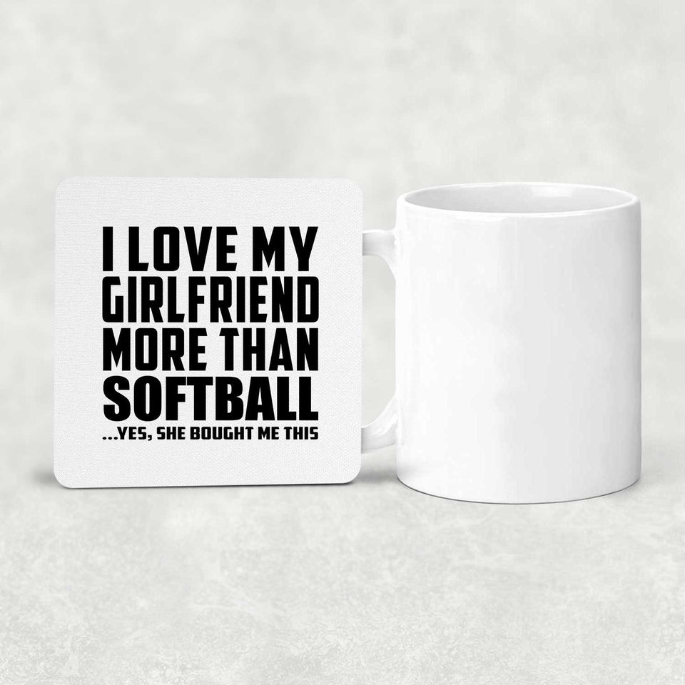 I Love My Girlfriend More Than Softball - Drink Coaster