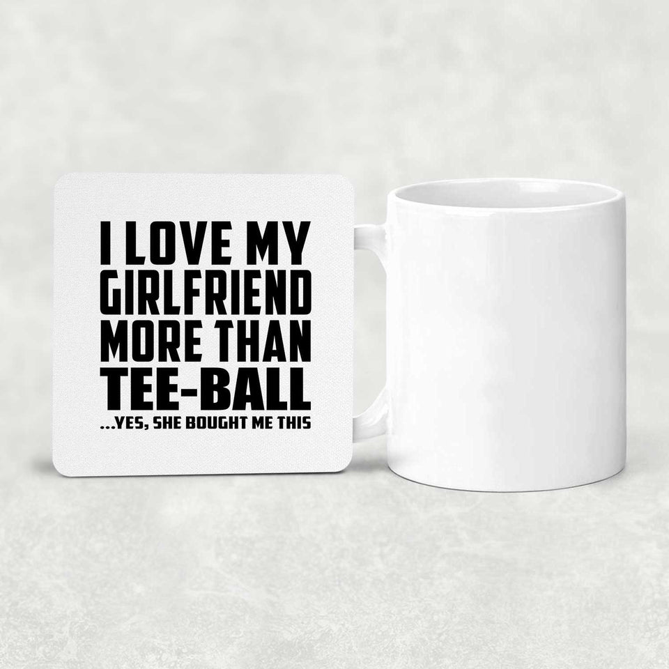 I Love My Girlfriend More Than Tee-Ball - Drink Coaster