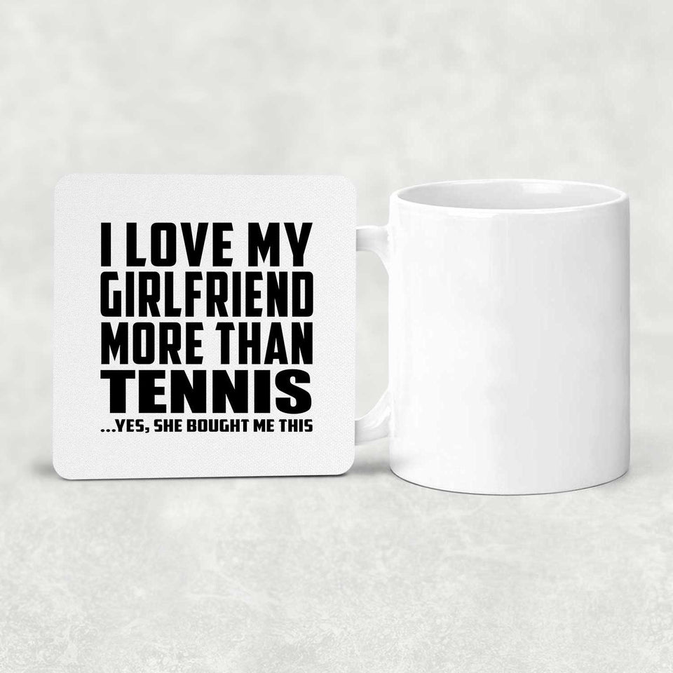 I Love My Girlfriend More Than Tennis - Drink Coaster