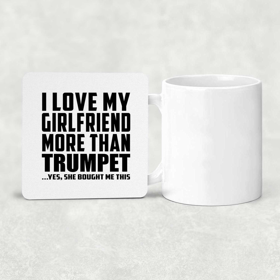 I Love My Girlfriend More Than Trumpet - Drink Coaster