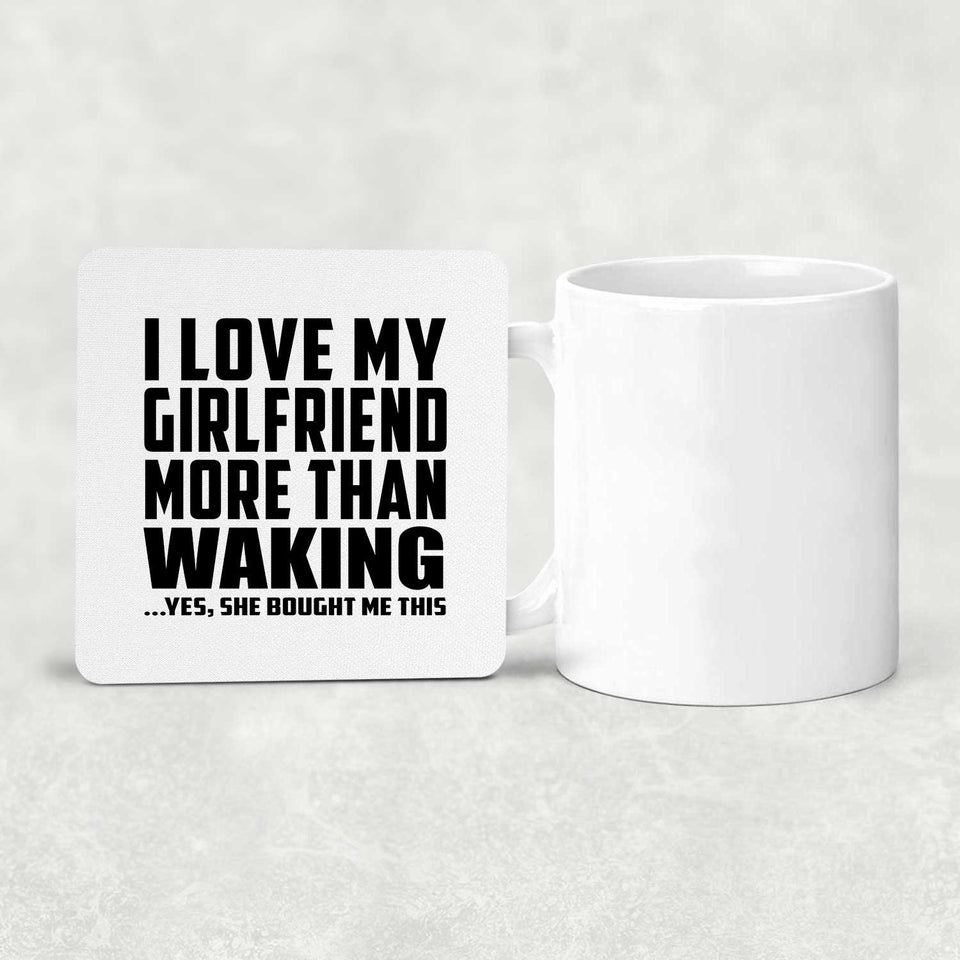 I Love My Girlfriend More Than Waking - Drink Coaster