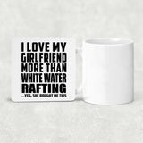 I Love My Girlfriend More Than White Water Rafting - Drink Coaster
