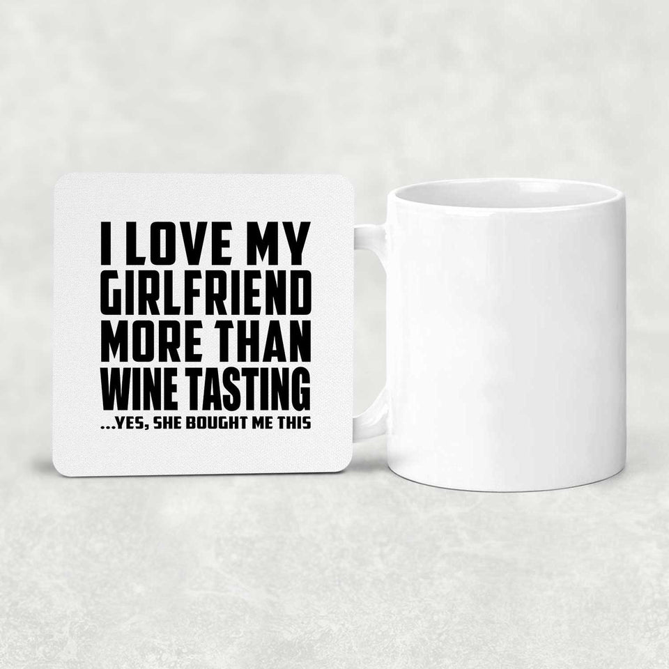 I Love My Girlfriend More Than Wine Tasting - Drink Coaster