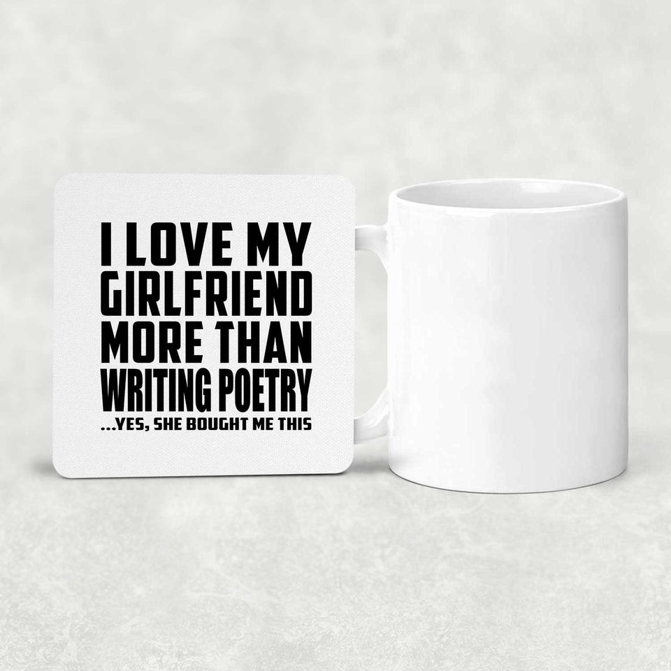 I Love My Girlfriend More Than Writing Poetry - Drink Coaster