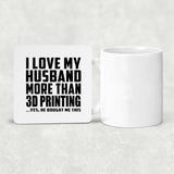 I Love My Husband More Than 3D Printing - Drink Coaster