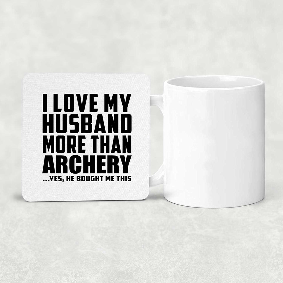 I Love My Husband More Than Archery - Drink Coaster