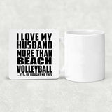 I Love My Husband More Than Beach Volleyball - Drink Coaster