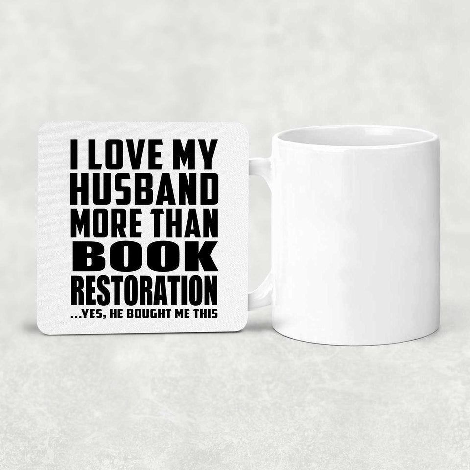 I Love My Husband More Than Book Restoration - Drink Coaster