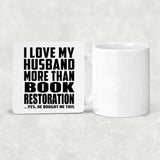I Love My Husband More Than Book Restoration - Drink Coaster