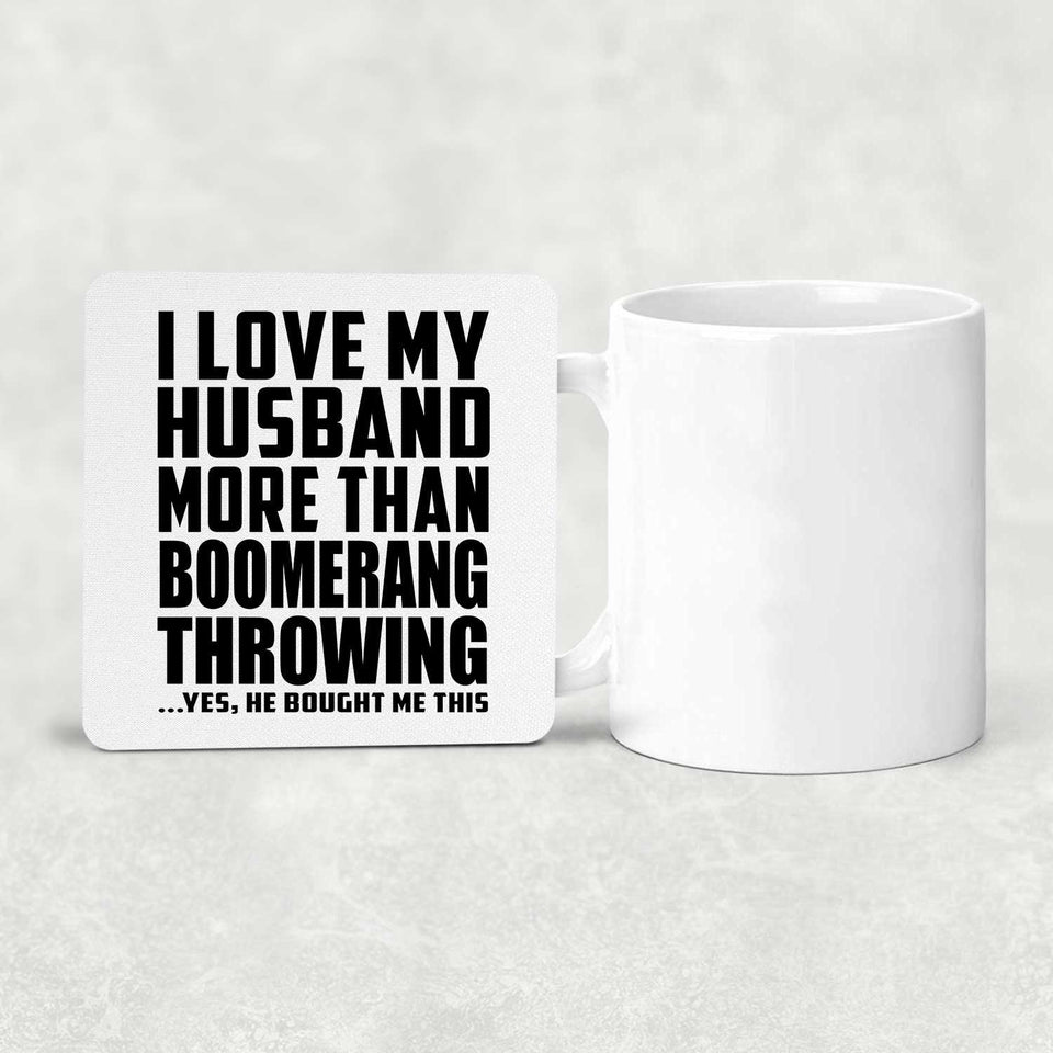 I Love My Husband More Than Boomerang Throwing - Drink Coaster