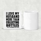 I Love My Husband More Than Collecting Bottles - Drink Coaster