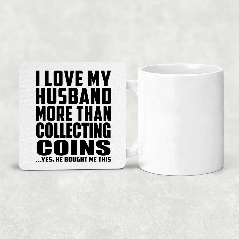 I Love My Husband More Than Collecting Coins - Drink Coaster